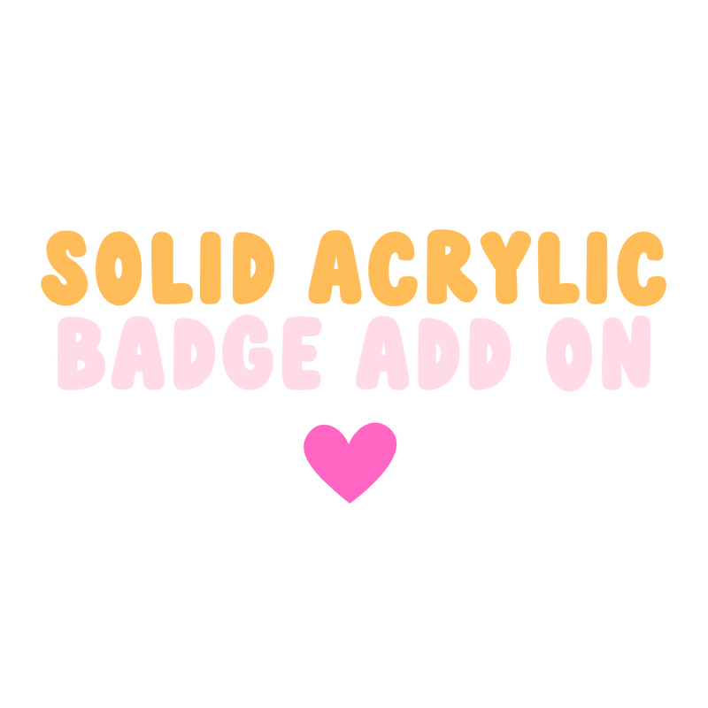 Solid Acrylic Colour Badge Add On